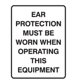 Ear Protection Must Be Worn When Operating This Equipment