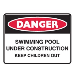 Water Safety Signs -Aussie - Pool Under Construction Keep Children Out