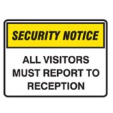 Security Notice Signs - All visitors must report to reception