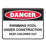 Water Safety Signs -Aussie - Pool Under Construction Keep Children Out